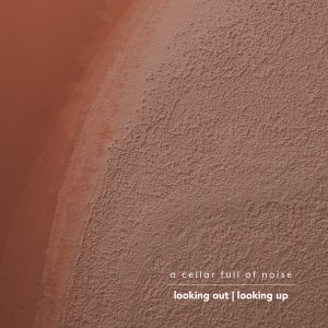 looking out | looking up – a cellar full of noise