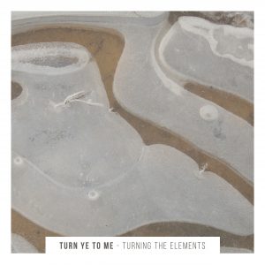 Turn Ye To Me – Turning the Elements